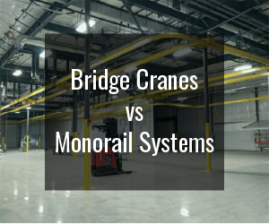 Bridge Cranes vs Monorail Systems